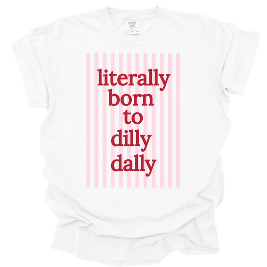 Literally Born to Dilly Dally short sleeve t-shirt
