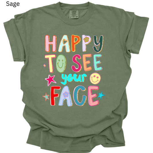 Happy to See Your Face Tee