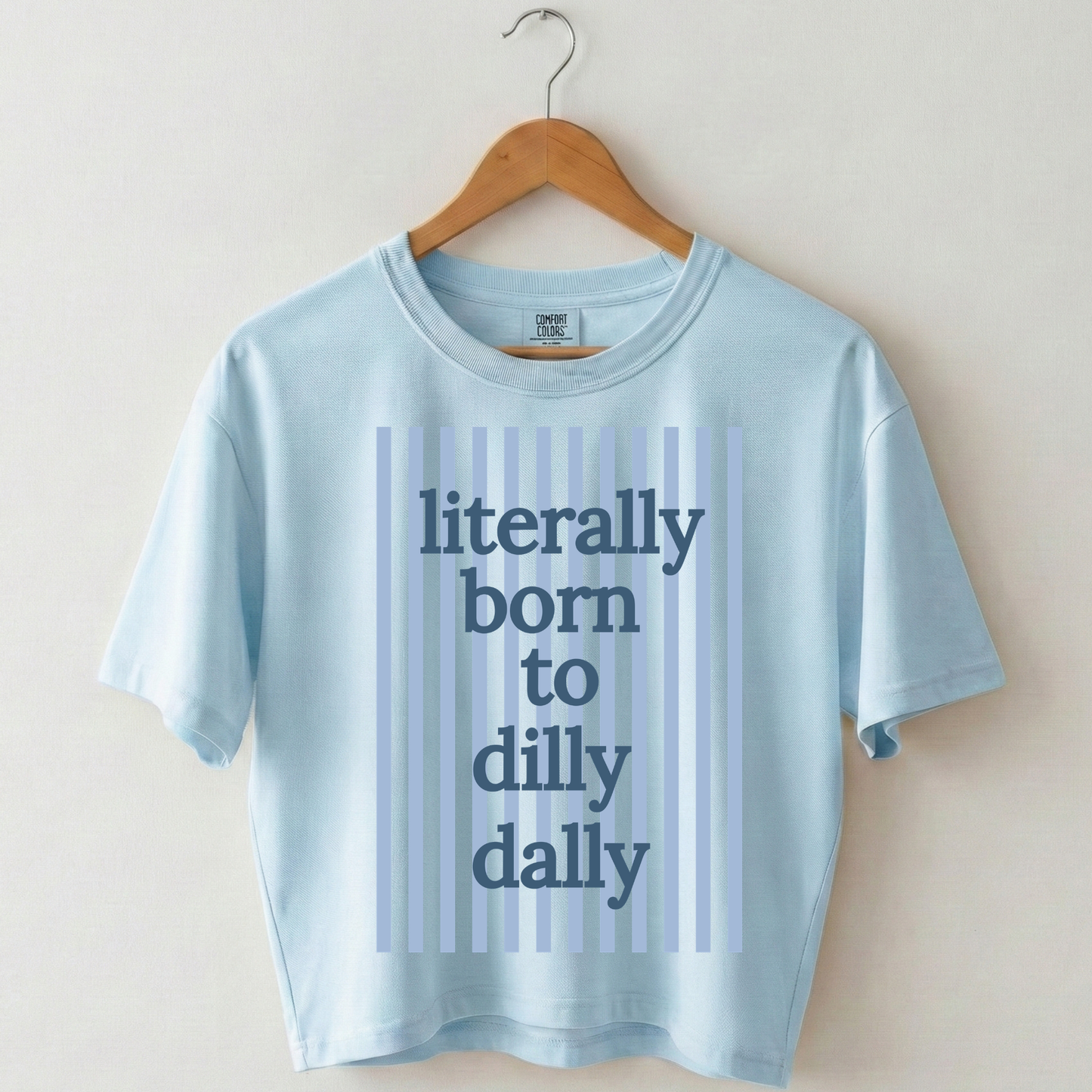 Literally Born to Dilly Dally Boxy Tee Shirt