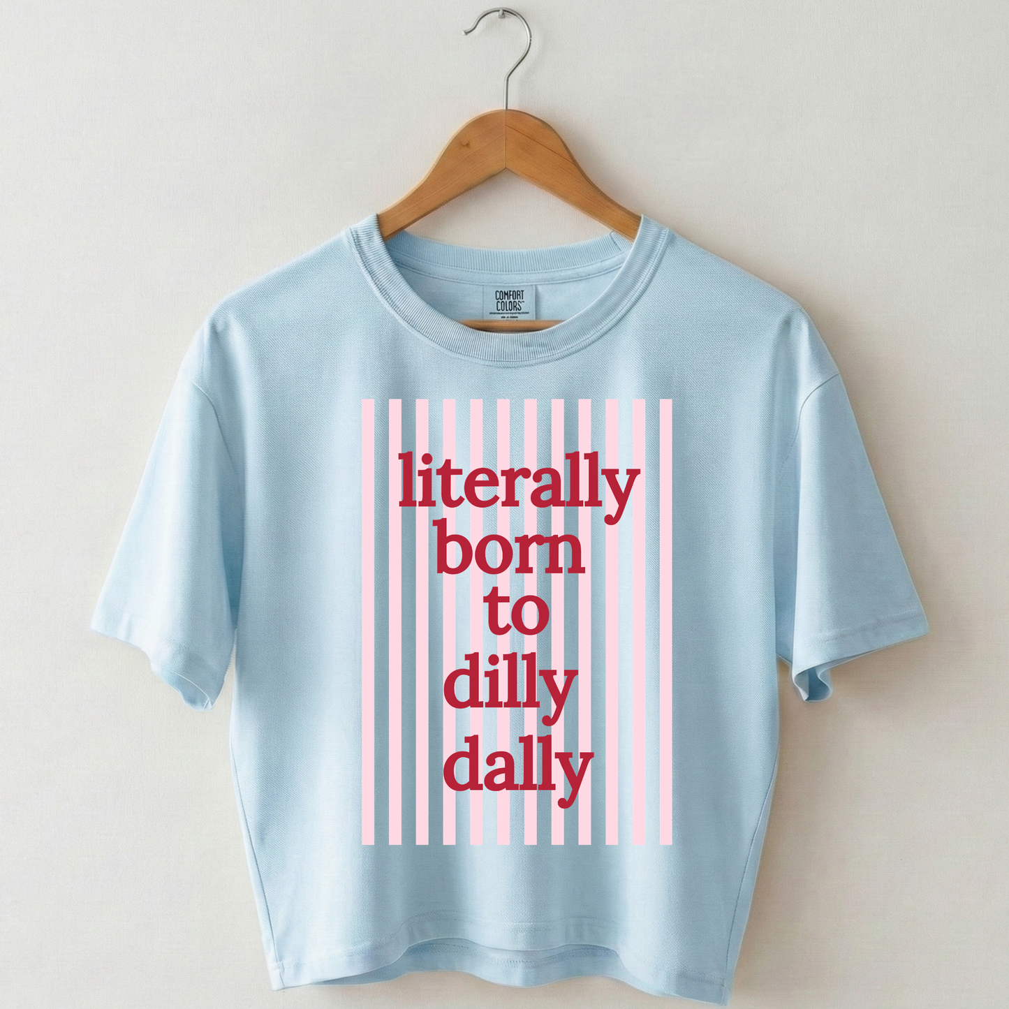 Literally Born to Dilly Dally Boxy Tee Shirt