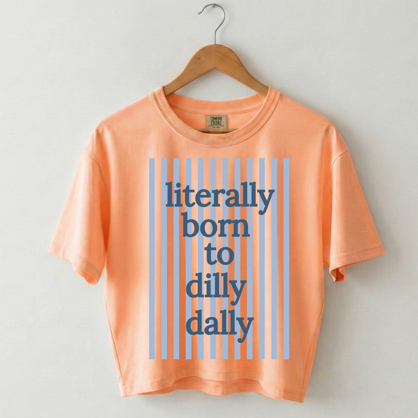 Literally Born to Dilly Dally Boxy Tee Shirt