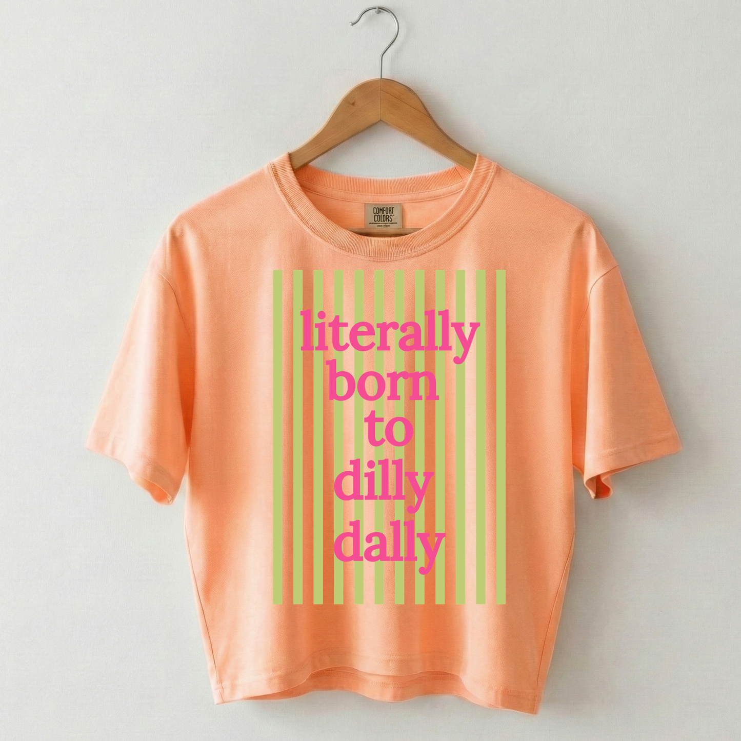 Literally Born to Dilly Dally Boxy Tee Shirt