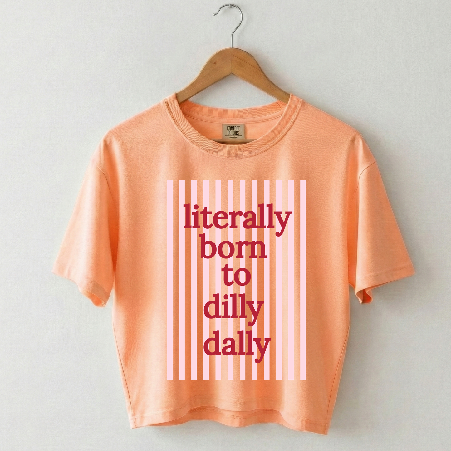 Literally Born to Dilly Dally Boxy Tee Shirt