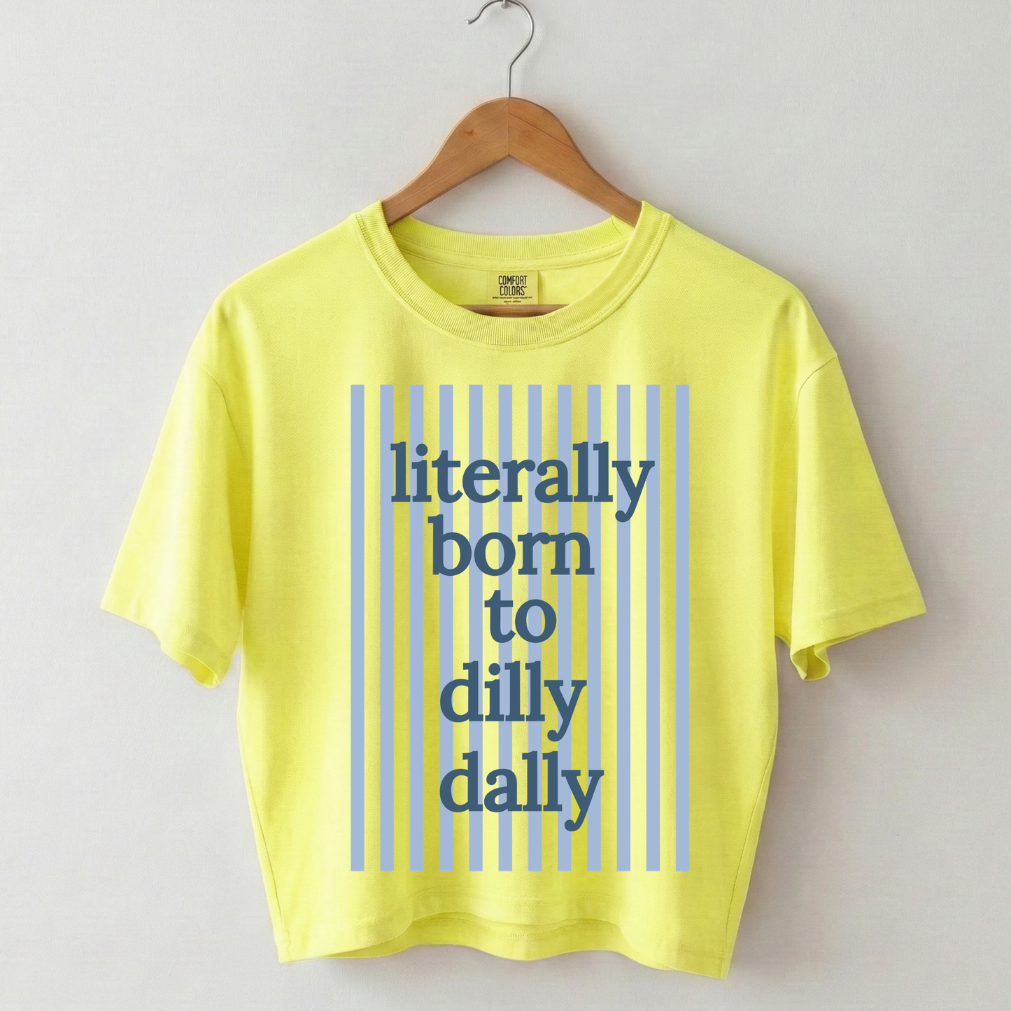 Literally Born to Dilly Dally Boxy Tee Shirt