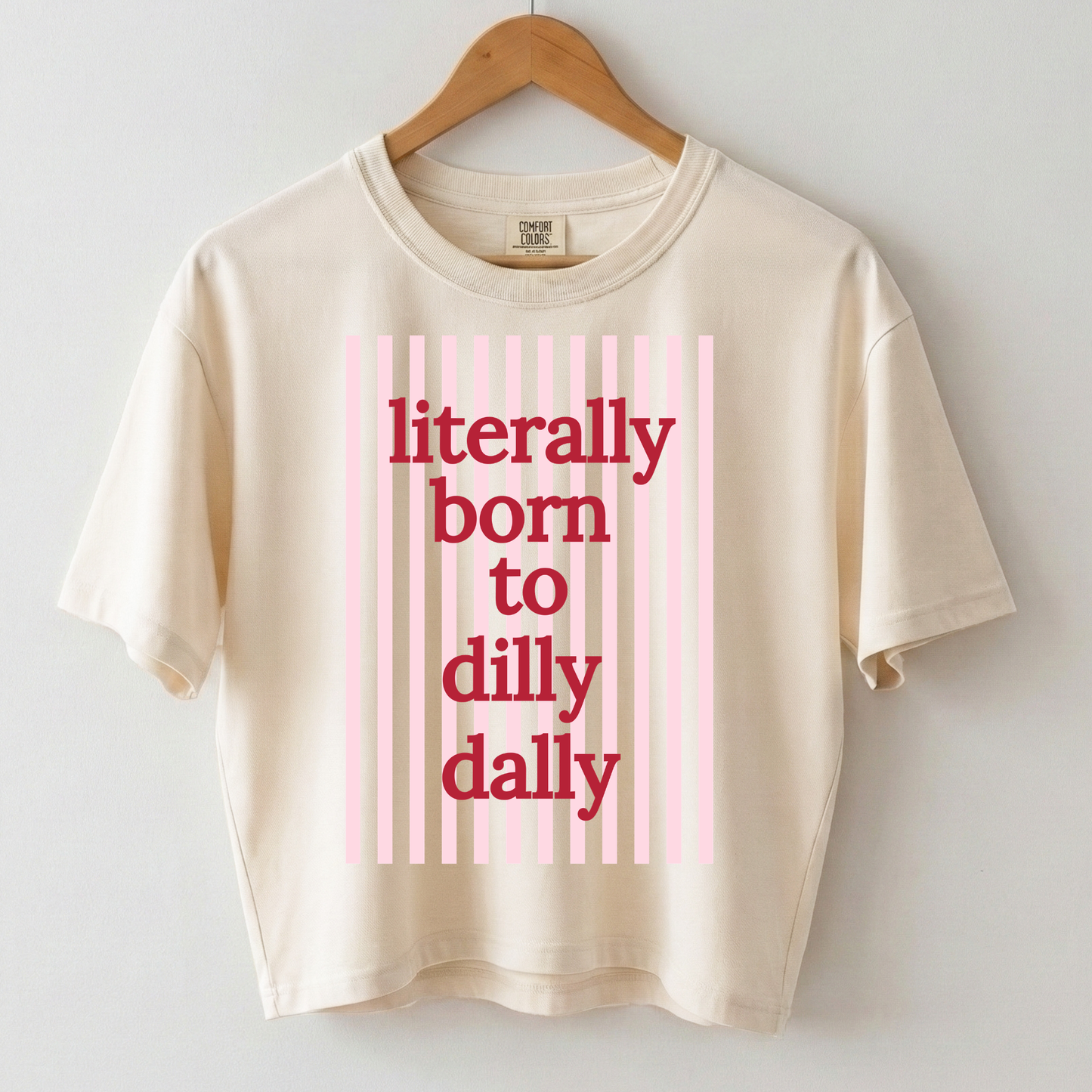 Literally Born to Dilly Dally Boxy Tee Shirt