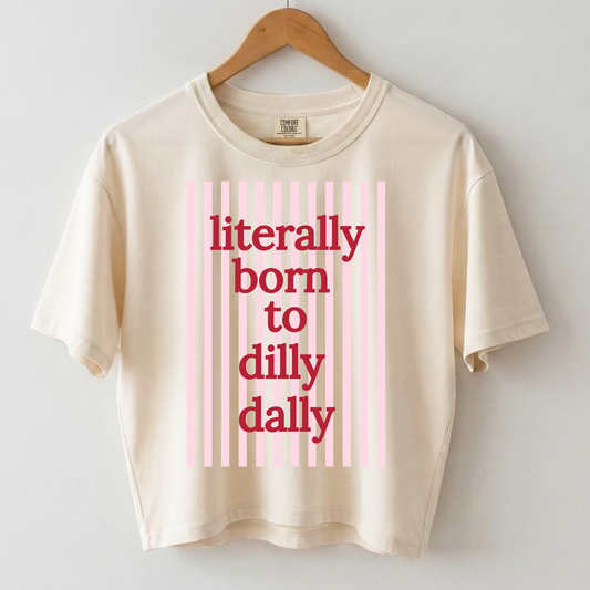 Literally Born to Dilly Dally Boxy Tee Shirt