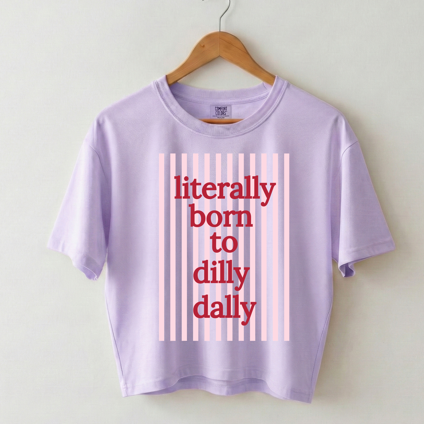 Literally Born to Dilly Dally Boxy Tee Shirt