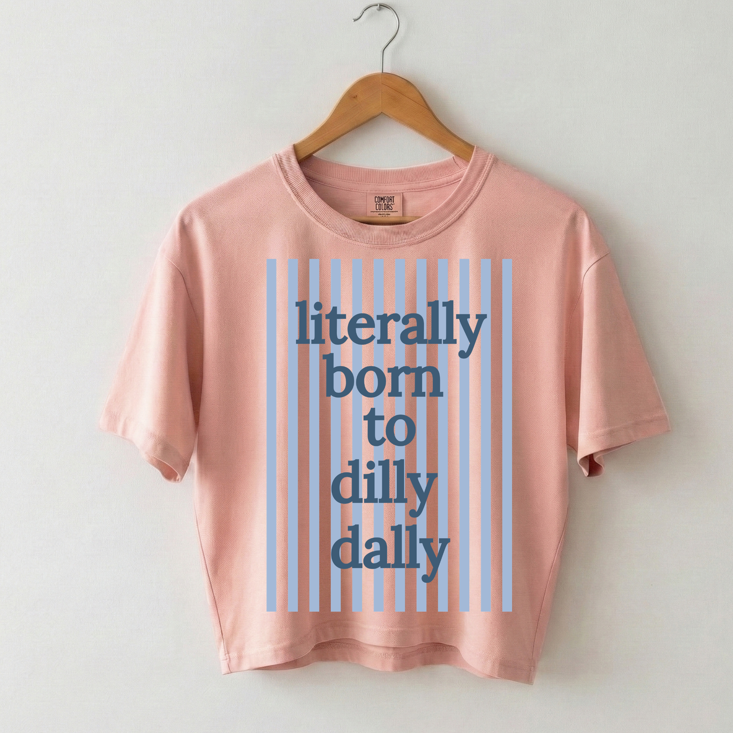 Literally Born to Dilly Dally Boxy Tee Shirt
