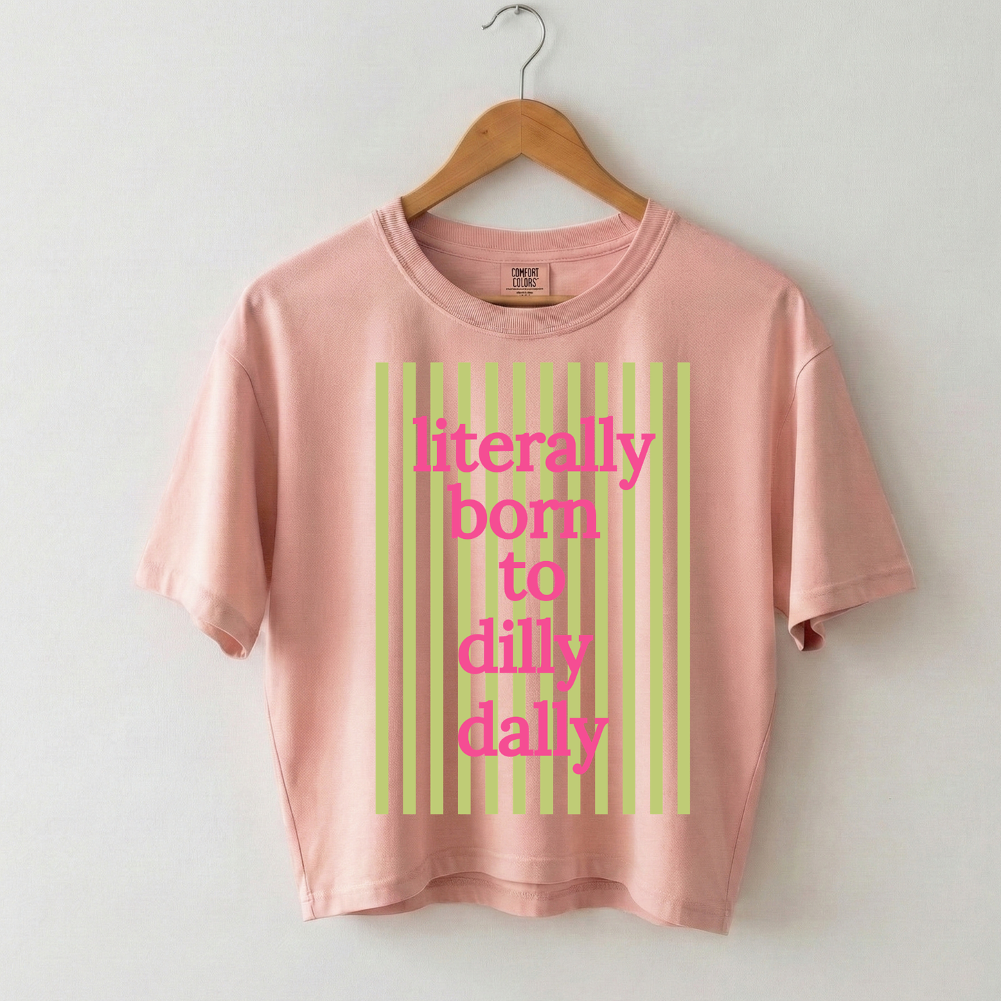 Literally Born to Dilly Dally Boxy Tee Shirt