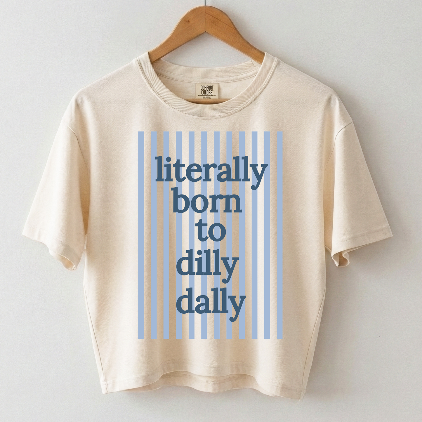 Literally Born to Dilly Dally Boxy Tee Shirt