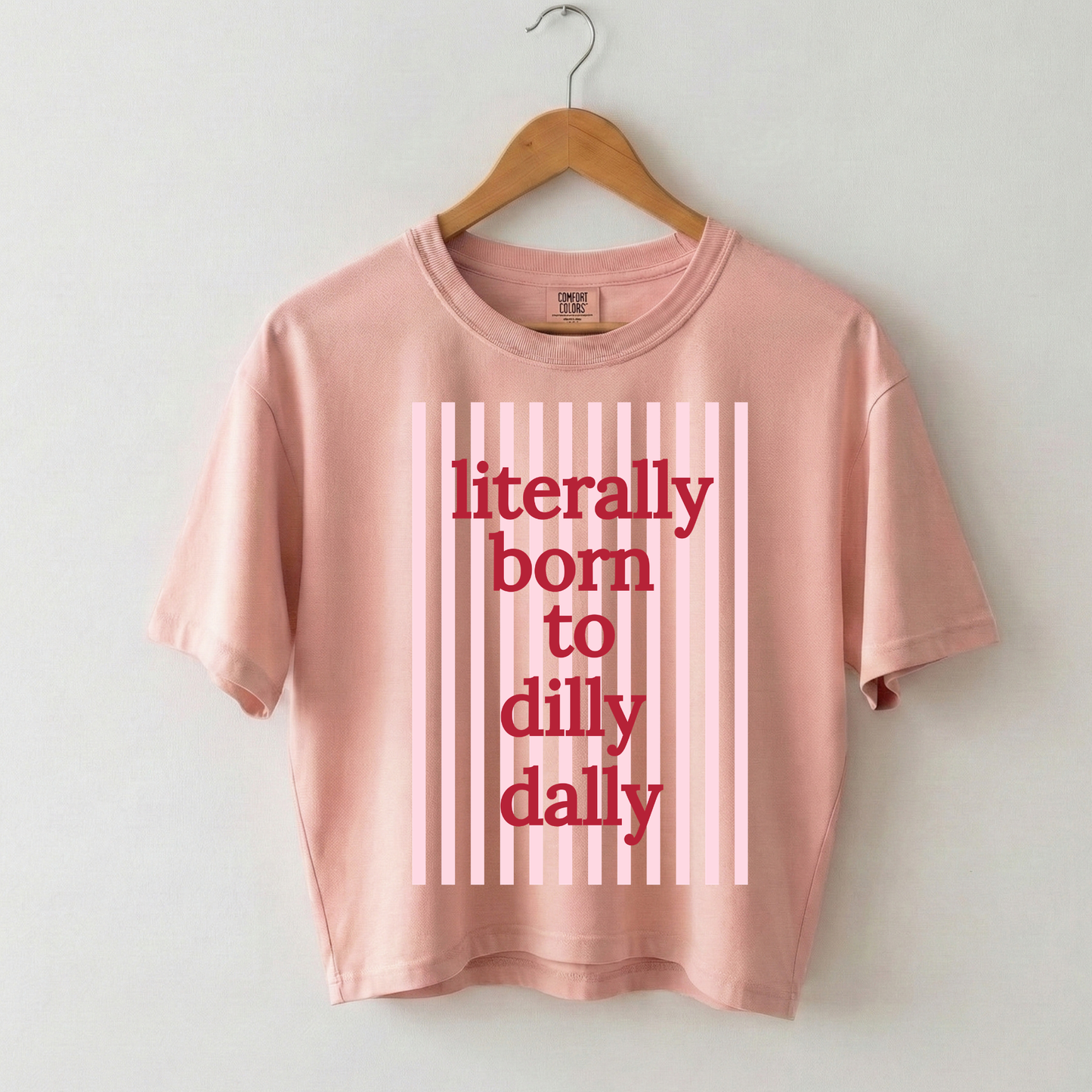 Literally Born to Dilly Dally Boxy Tee Shirt