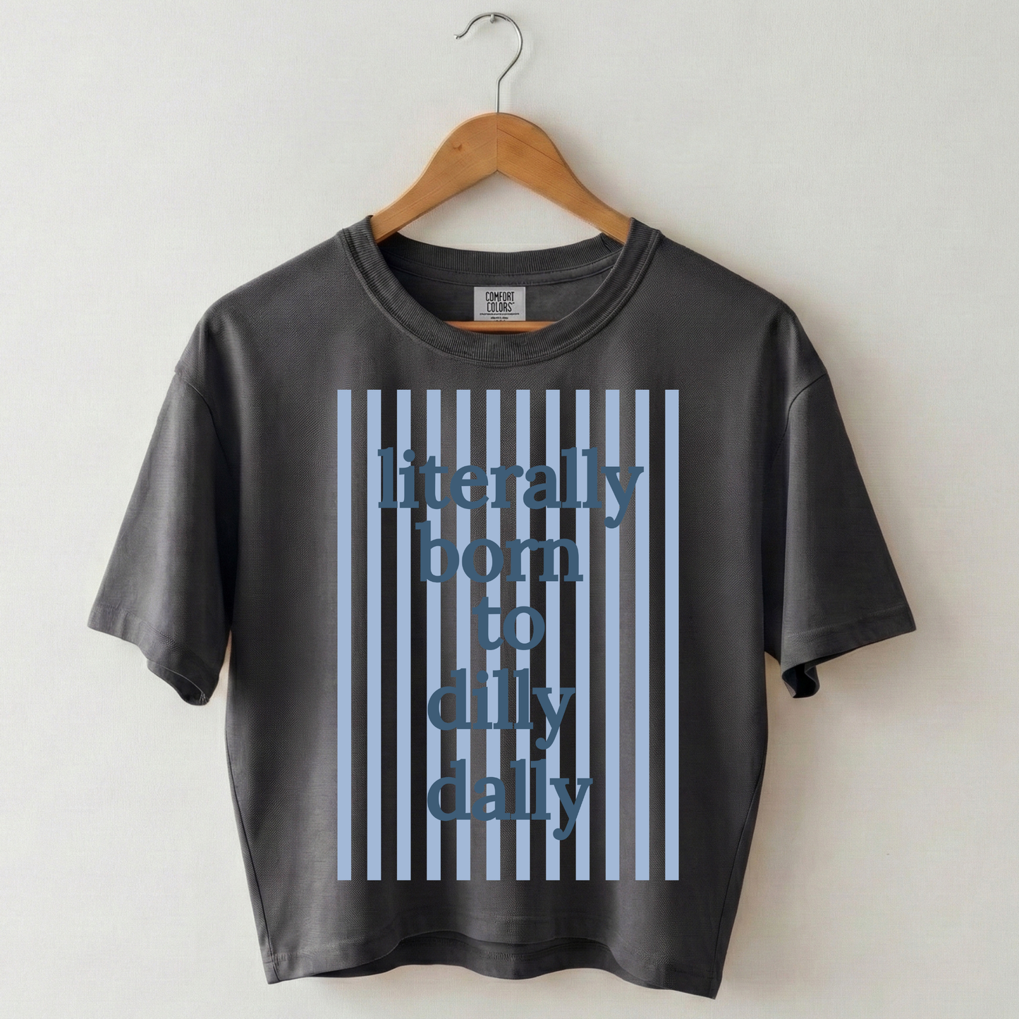 Literally Born to Dilly Dally Boxy Tee Shirt