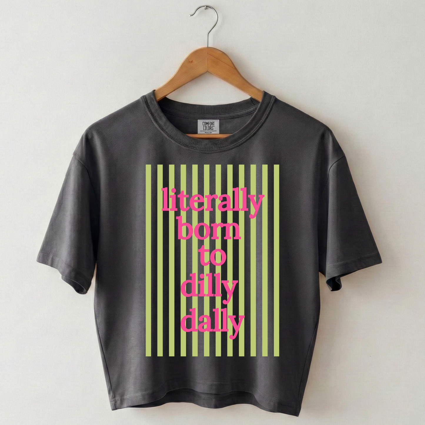 Literally Born to Dilly Dally Boxy Tee Shirt