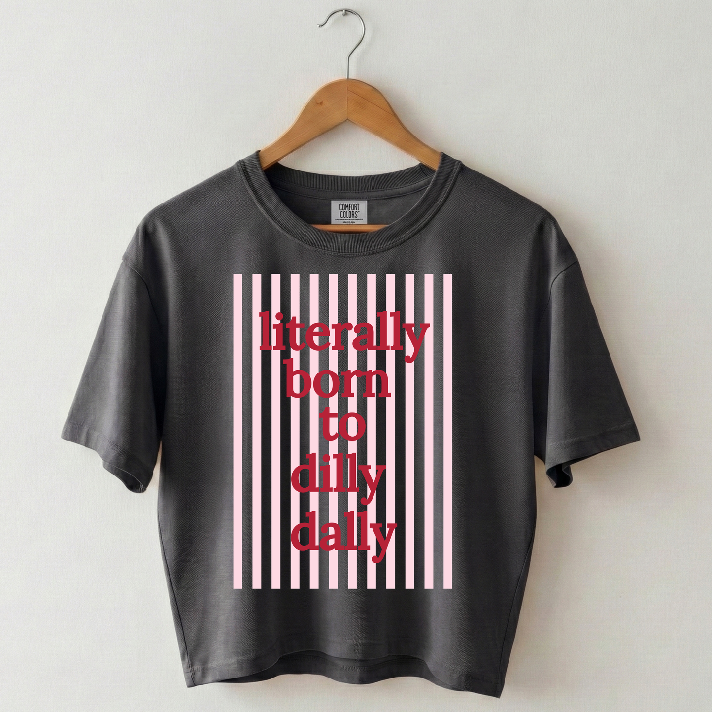 Literally Born to Dilly Dally Boxy Tee Shirt