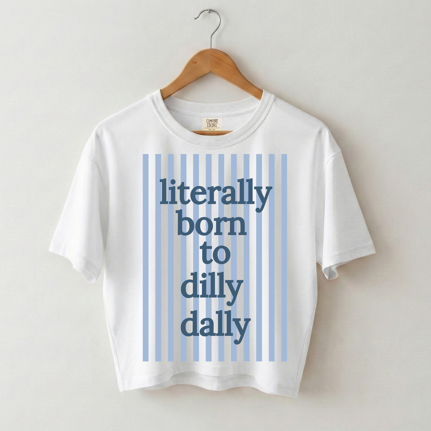 Literally Born to Dilly Dally Boxy Tee Shirt