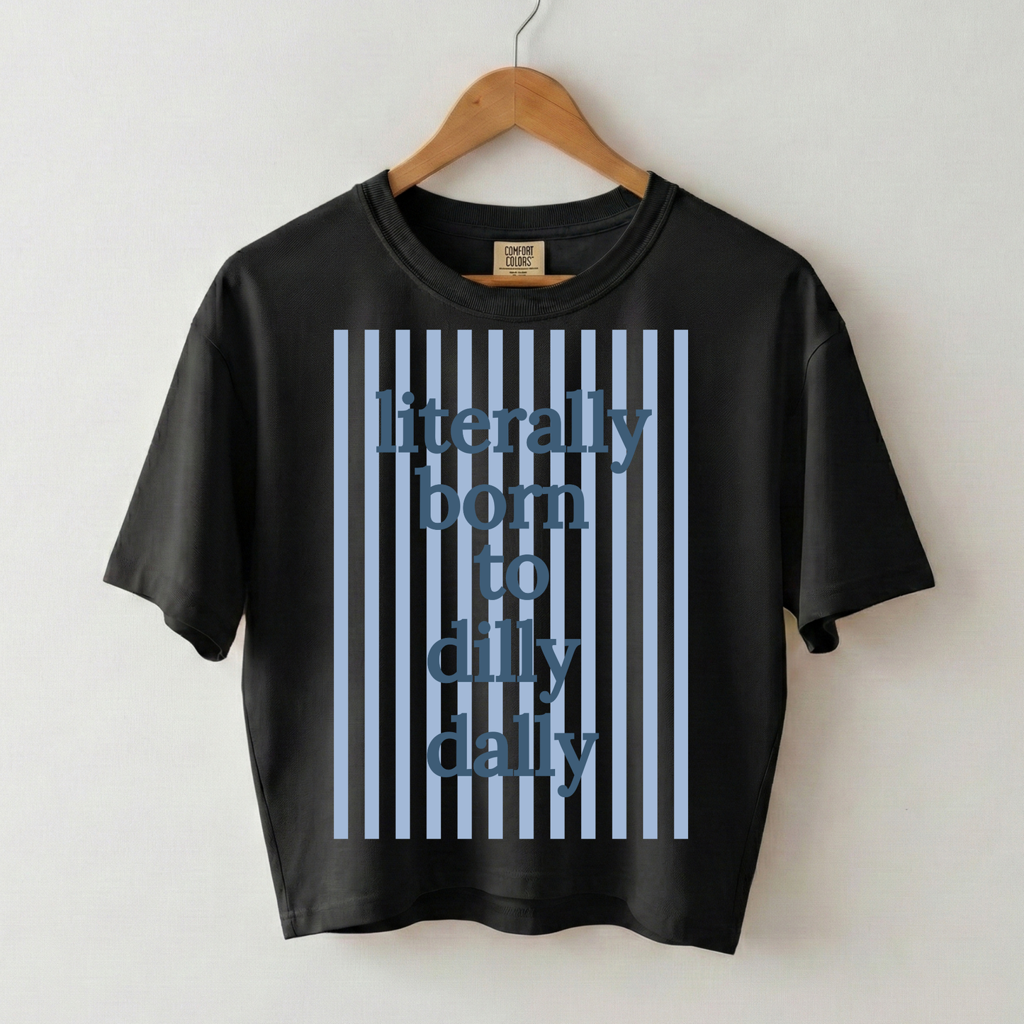 Literally Born to Dilly Dally Boxy Tee Shirt