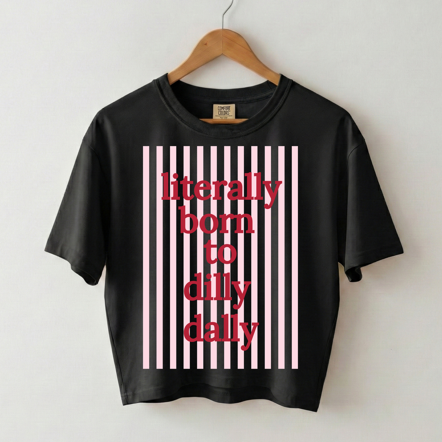 Literally Born to Dilly Dally Boxy Tee Shirt