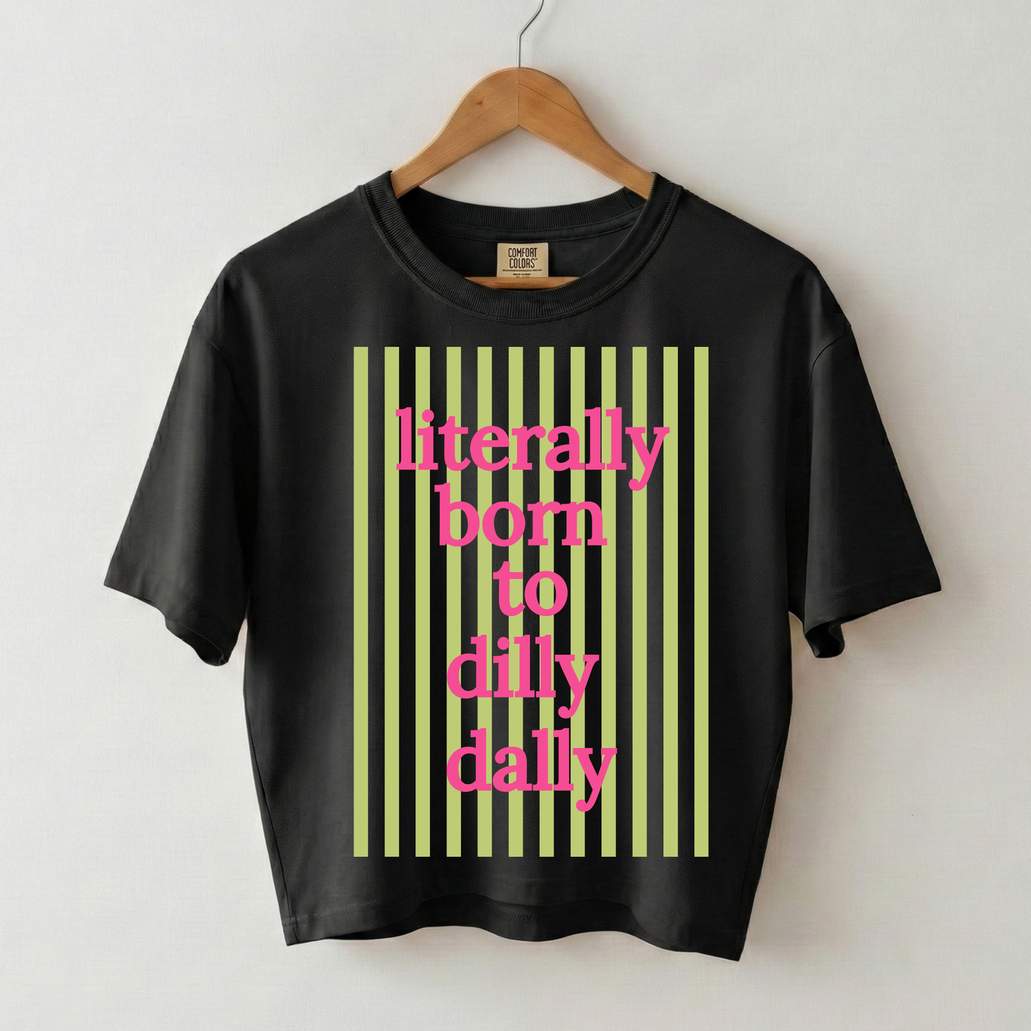 Literally Born to Dilly Dally Boxy Tee Shirt