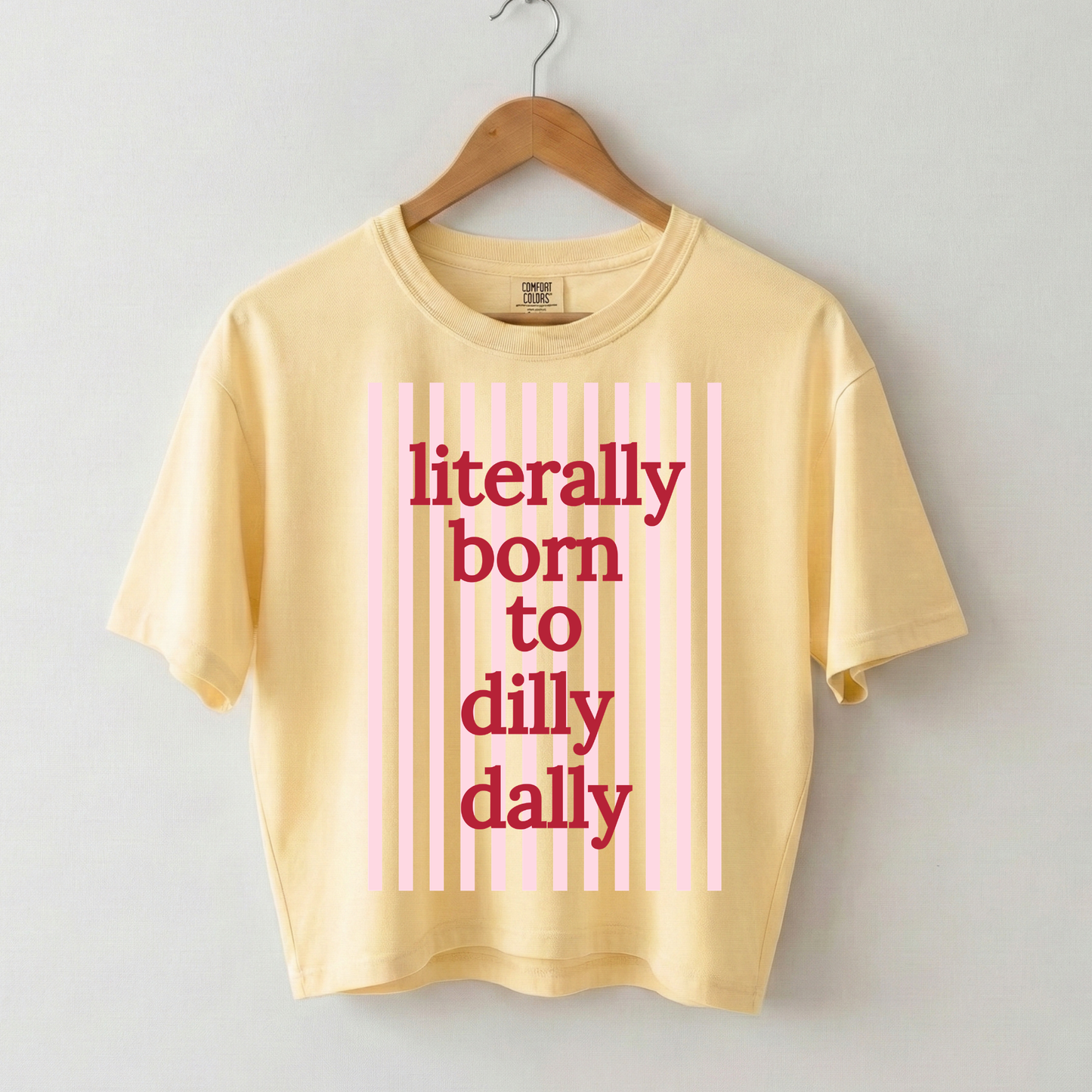 Literally Born to Dilly Dally Boxy Tee Shirt