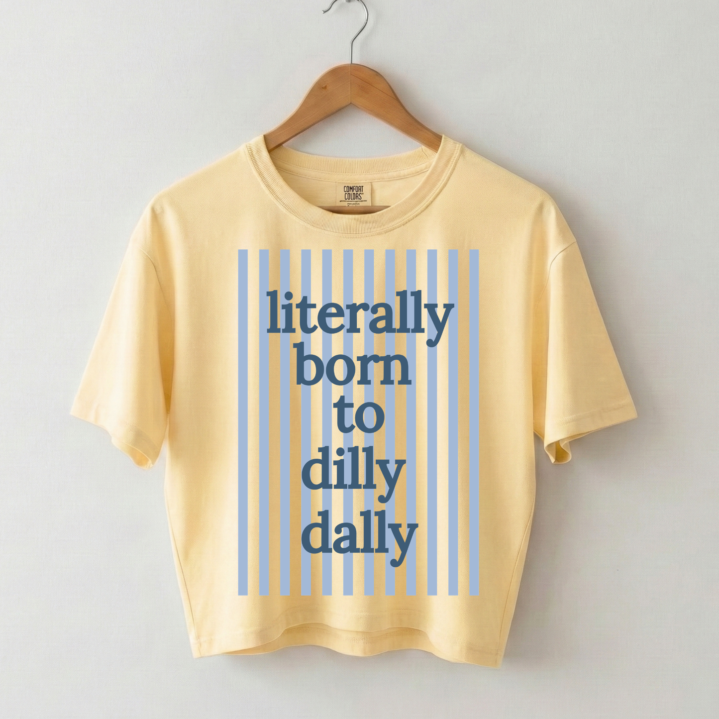 Literally Born to Dilly Dally Boxy Tee Shirt