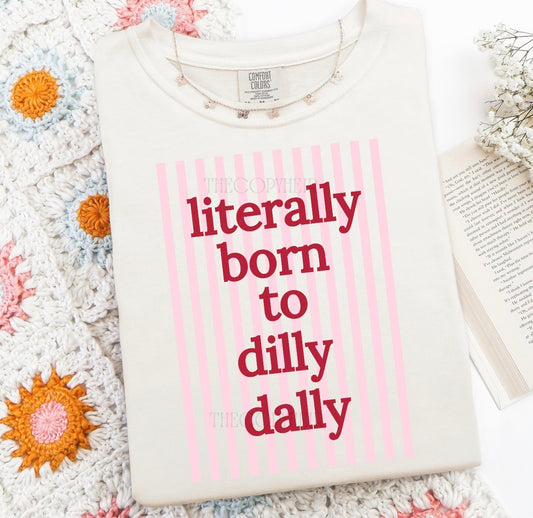 Literally Born to Dilly Dally short sleeve t-shirt