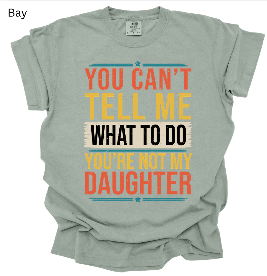 You Can't Tell Me What to Do Tee