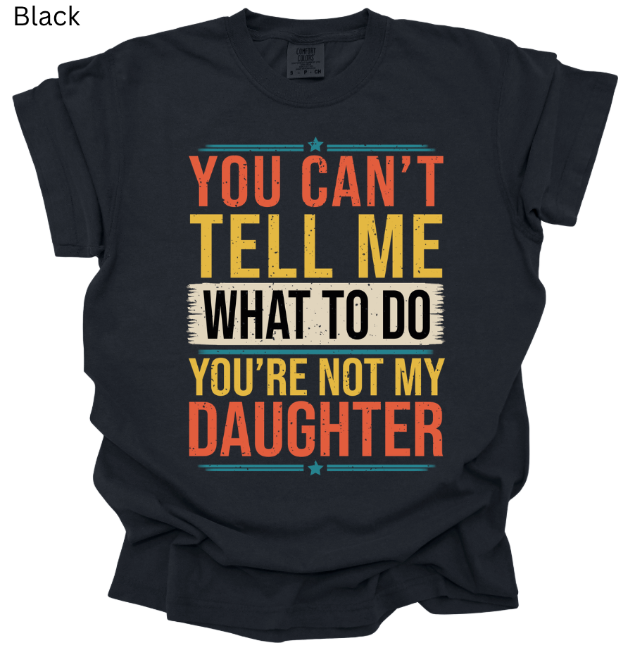 You Can't Tell Me What to Do Tee