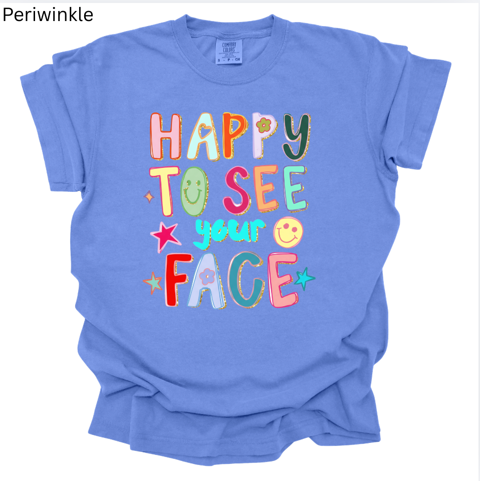 Happy to See Your Face Tee